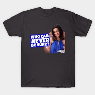 Who Can Never Be Sure T-Shirt